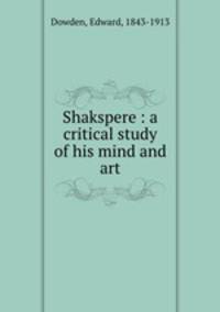 Shakspere : a critical study of his mind and art