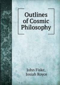 Outlines of Cosmic Philosophy