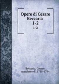 Opere di Cesare Beccaria . 1-2