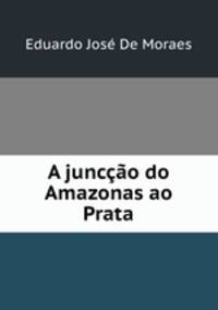 A junco do Amazonas ao Prata