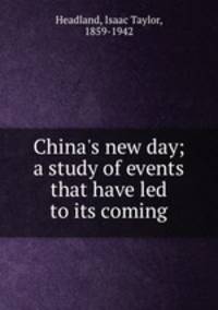 China`s new day; a study of events that have led to its coming