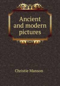 Ancient and modern pictures