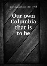 Our own Columbia that is to be