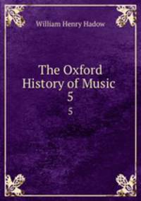 The Oxford History of Music .. 5