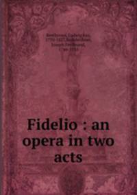 Fidelio : an opera in two acts