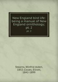 New England bird life: being a manual of New England ornithology;. pt. 2