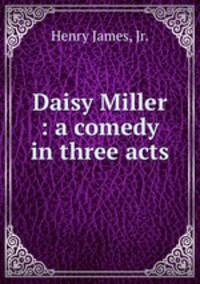Daisy Miller : a comedy in three acts