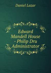 Edward Mandell House - Philip Dru Administrator