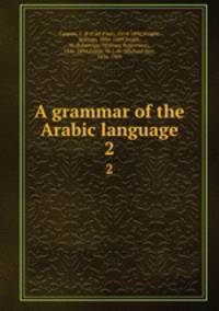 A grammar of the Arabic language. 2