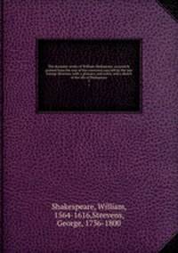 The dramatic works of William Shakspeare, accurately printed from the text of the corrected copy left by the late George Steevens, with a glossary, and notes, and a sketch of the life of Shakspeare. 2