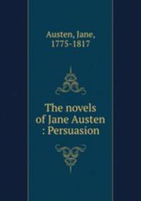 The novels of Jane Austen : Persuasion