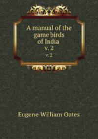 A manual of the game birds of India . v. 2