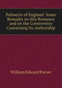 Palmerin of England: Some Remarks on this Romance and on the Controversy Concerning Its Authorship
