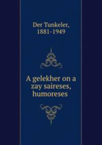 A gelekher on a zay saireses, humoreses .