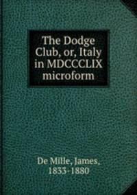 The Dodge Club, or, Italy in MDCCCLIX microform