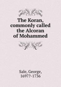 The Koran, commonly called the Alcoran of Mohammed