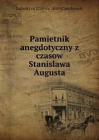 Pamietnik anegdotyczny z czasow Stanislawa Augusta