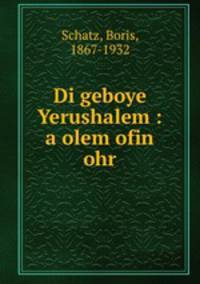 Di geboye Yerushalem : a olem ofin ohr