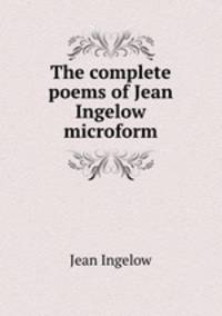 The complete poems of Jean Ingelow microform