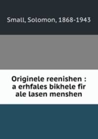 Originele reenishen : a erhfales bikhele fir ale lasen menshen