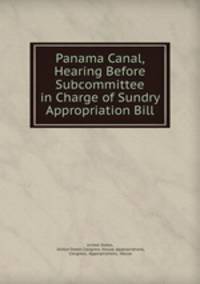 Panama Canal, Hearing Before Subcommittee in Charge of Sundry Appropriation Bill