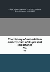 The history of materialism and criticism of its present importance. v.1