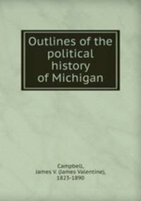 Outlines of the political history of Michigan