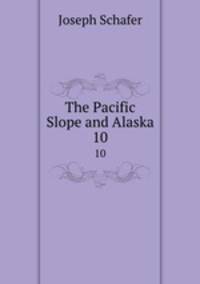 The Pacific Slope and Alaska. 10