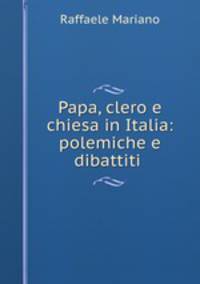 Papa, clero e chiesa in Italia: polemiche e dibattiti .