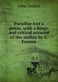 Paradise lost a poem, with a biogr. and critical account of the author by E. Fenton.