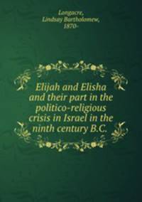 Elijah and Elisha and their part in the politico-religious crisis in Israel in the ninth century B.C.