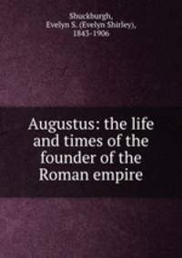 Augustus: the life and times of the founder of the Roman empire