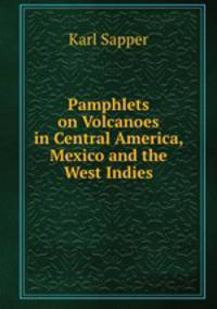 Pamphlets on Volcanoes in Central America, Mexico and the West Indies