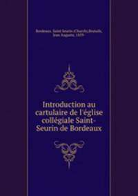 Introduction au cartulaire de l`glise collgiale Saint-Seurin de Bordeaux