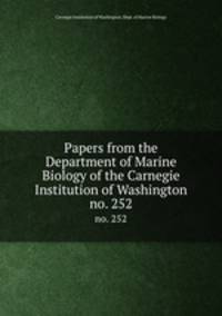 Papers from the Department of Marine Biology of the Carnegie Institution of Washington. no. 252
