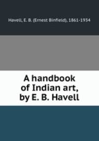A handbook of Indian art, by E. B. Havell