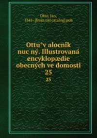 Ottuv alocnik nucny. Illustrovana encyklopdie obecnych vedomosti. 25