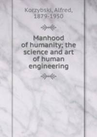Manhood of humanity; the science and art of human engineering