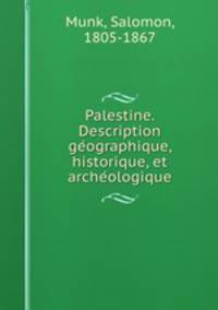 Palestine. Description geographique, historique, et archeologique