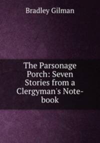 The Parsonage Porch: Seven Stories from a Clergyman`s Note-book