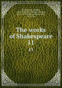 The works of Shakespeare. 11