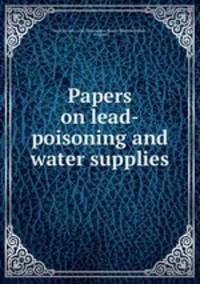 Papers on lead-poisoning and water supplies