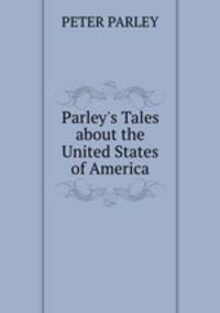 Parley`s Tales about the United States of America