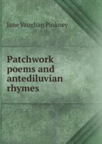 Patchwork poems and antediluvian rhymes