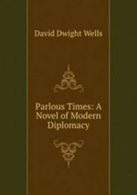 Parlous Times: A Novel of Modern Diplomacy