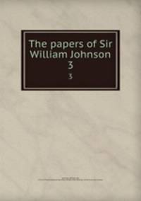 The papers of Sir William Johnson. 3