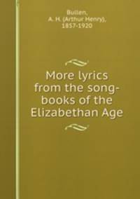 More lyrics from the song-books of the Elizabethan Age