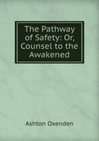 The Pathway of Safety: Or, Counsel to the Awakened