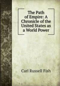 The Path of Empire: A Chronicle of the United States as a World Power