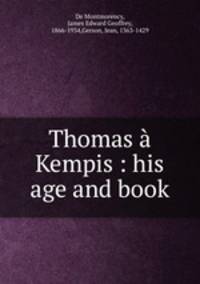 Thomas Kempis : his age and book